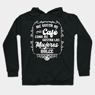 Me gusta mi cafe como me gustan las mujeres - DULCE Hoodie